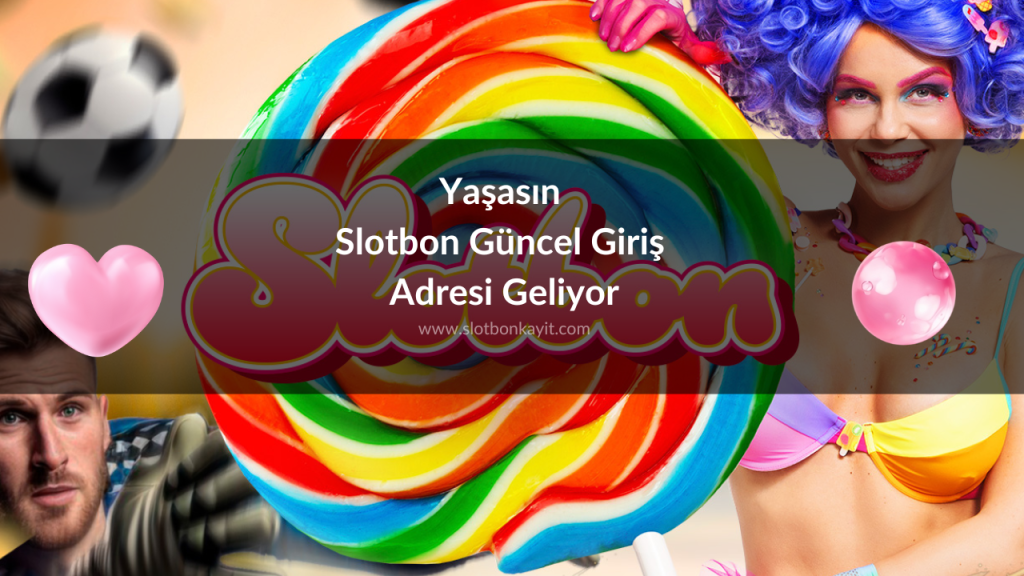 Yaşasın Slotbon Güncel Giriş Adresi Geliyor